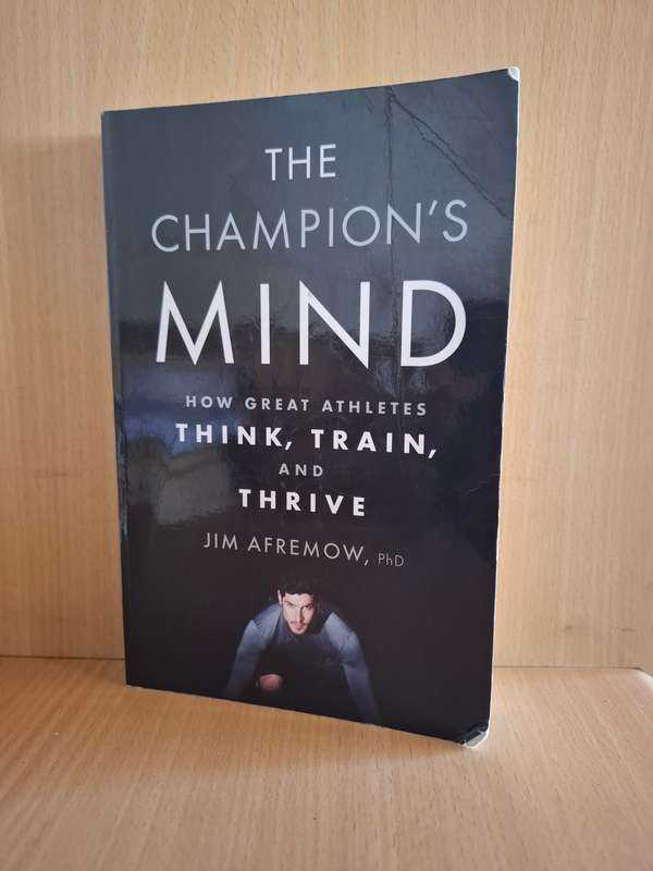 The Champion`s Mind - How Great Athletes Think, Train, and Thrive: JimAfremow, PhD  (Paperback)