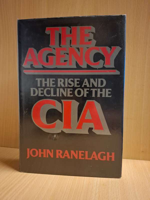 The Agency - The Rise and Decline of The CIA : John Ranelagh  (Hardcover)