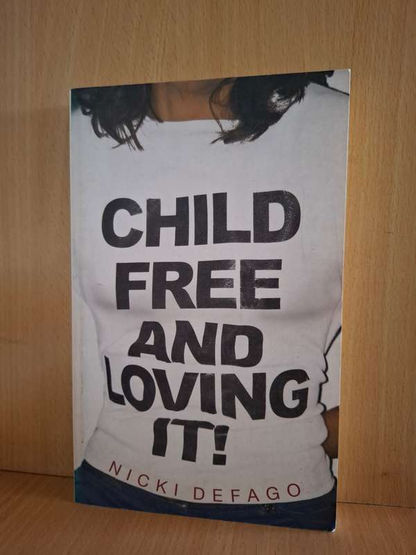 Child Free and Loving It : Nicki Defago  (Paperback)