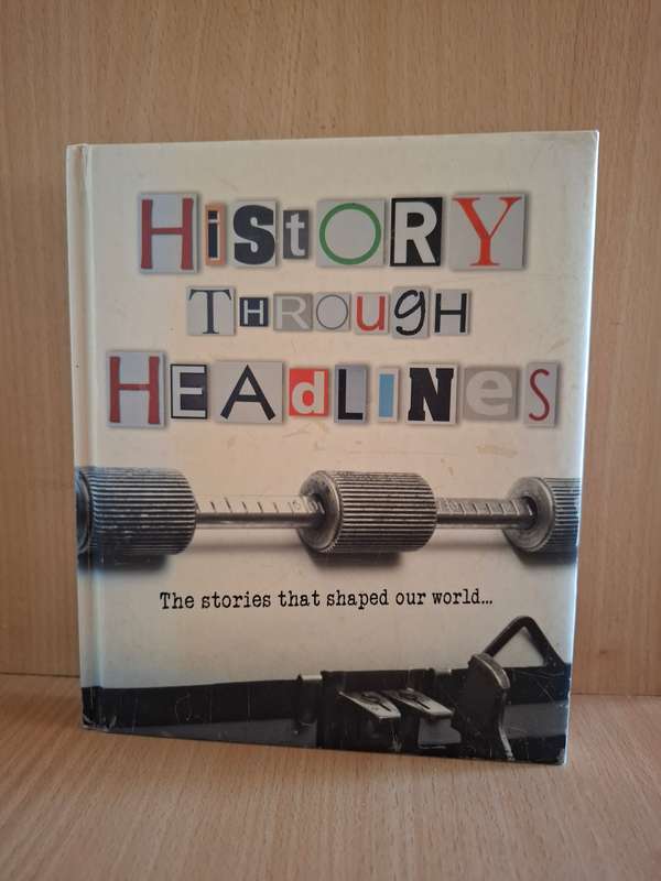 History Through Headlines - The Stories That Shape Our World  (Hardcover)