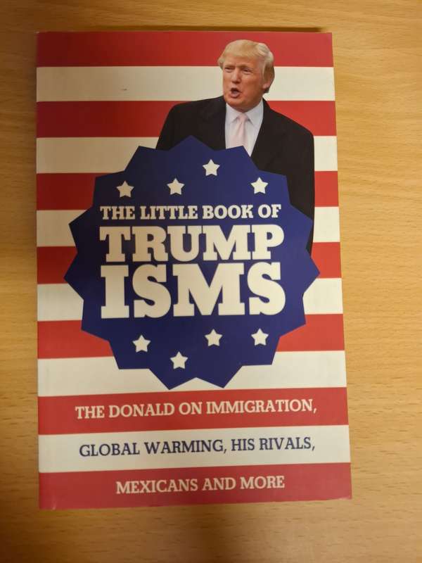 The Little Book of Trumpisms (The Donald on Immigration, Global Warming, His Rivals, Mexicans)