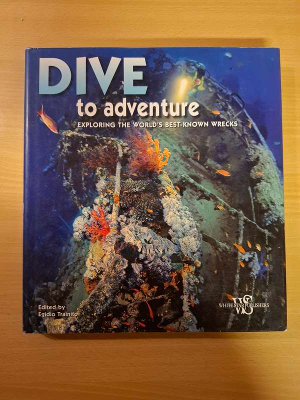 Dive to Adventure - Exploring the world`s best-known wrecks: Egidio Trainito   (Harcover)