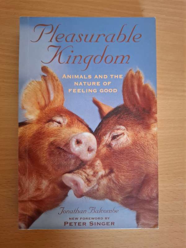 Pleasurable Kingdom - Animals and the nature of feeling good: Jonathan Balcombe (Paperback)
