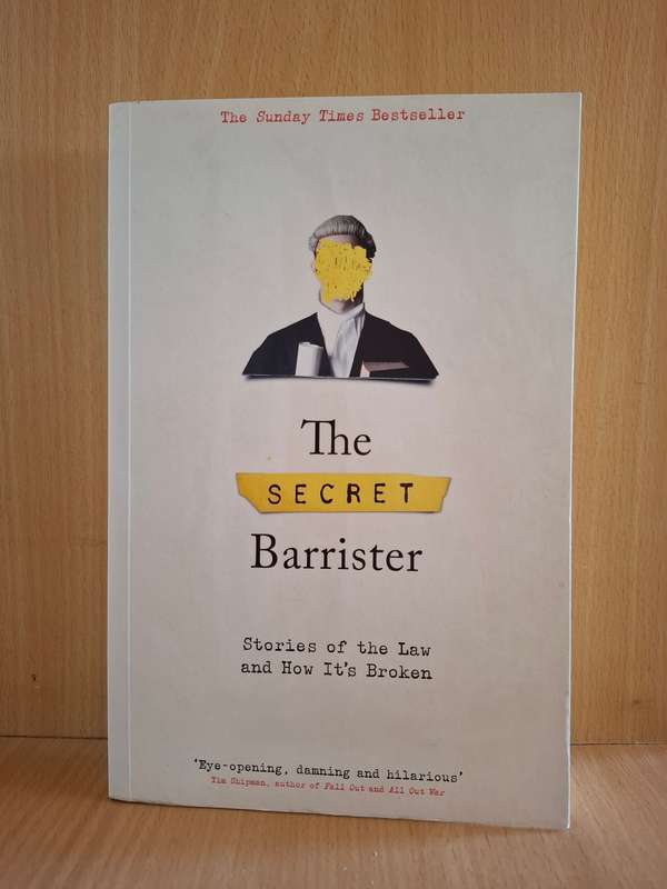 The Secret Barrister- Stories of the Law and How it`s Broken by Secret Barrister (Paperback)