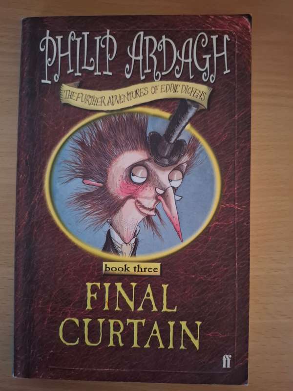 Final Curtain  - The Further Adventures of Eddie Dickens: Philip Ardagh - Book 3 (Paperback)