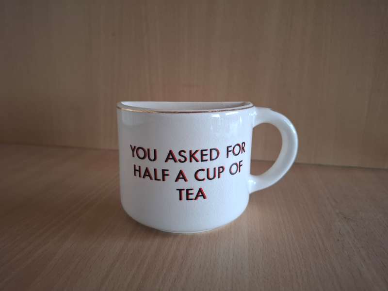 You Asked for Half a Cup of Coffee - 9cm x 5cm height 8cm