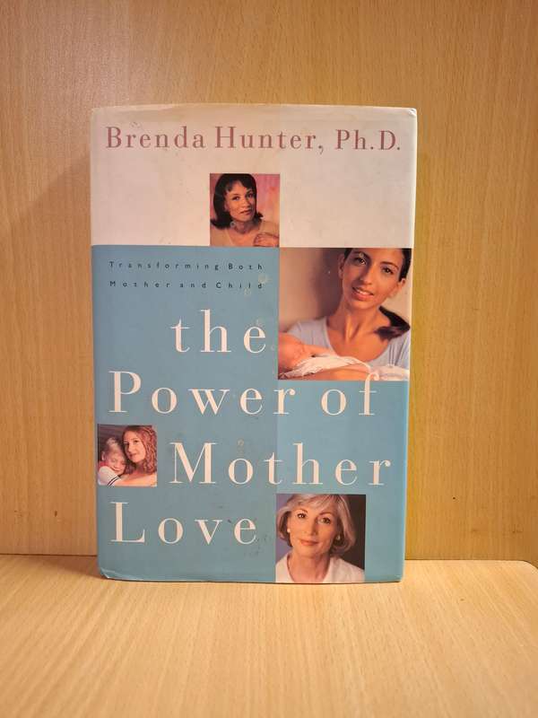 The Power of Mother Love: Brenda Hunter, Ph.D.  (Hardcover)