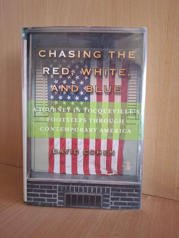 Chasing The Red, White and Blue - A Journey  in Toquevillie`s Footsteps : David Cohen  (Hardcover)
