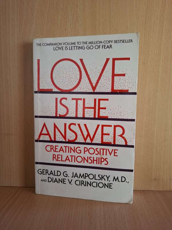 Love is The Answer - Creating Positive Relationships : Gerald G. Jampolsky, Diane V. Cirincione