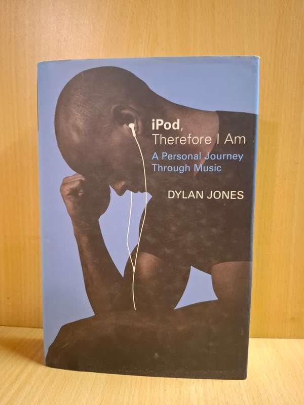 iPod, Therefore I Am - A Personal Journey Through Music : Dylan Jones  (Hardcover)