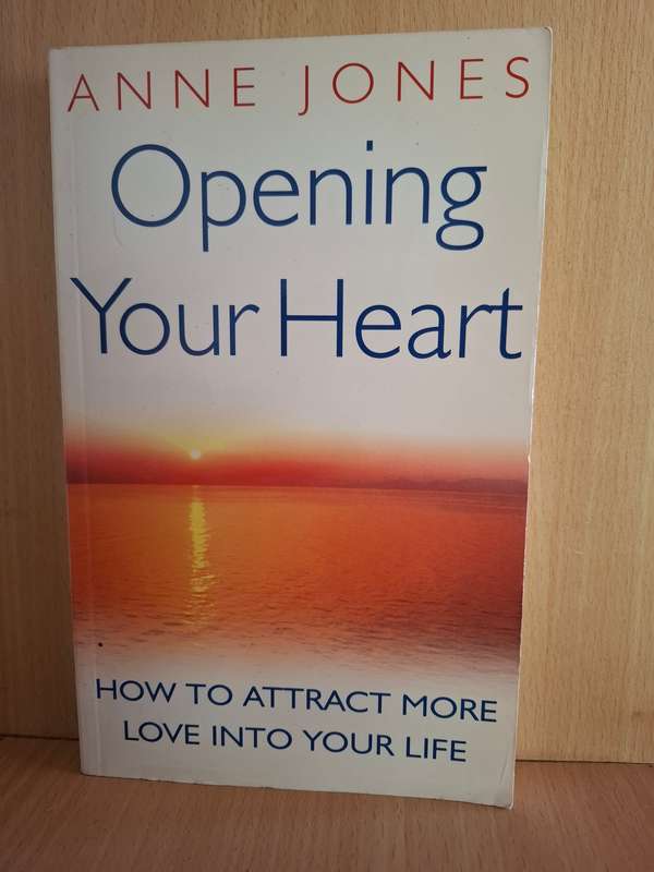 Opening Your Heart - How to Attract More Love into Your Life:  Anne Jones (Paperback)