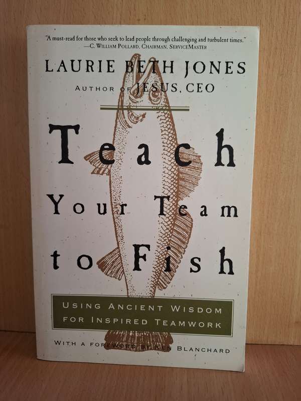 Teach Your Team to Fish: Laurie Beth Jones  (Paperback)