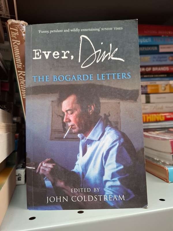 Ever, Dirk - The Bogarde Letters  Edited by John Coldstream (Paperback)