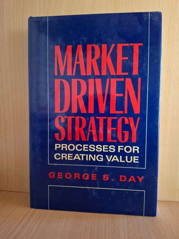 Market Driven Strategy - Processes for Creating Value: George S. Day (Hardcover)