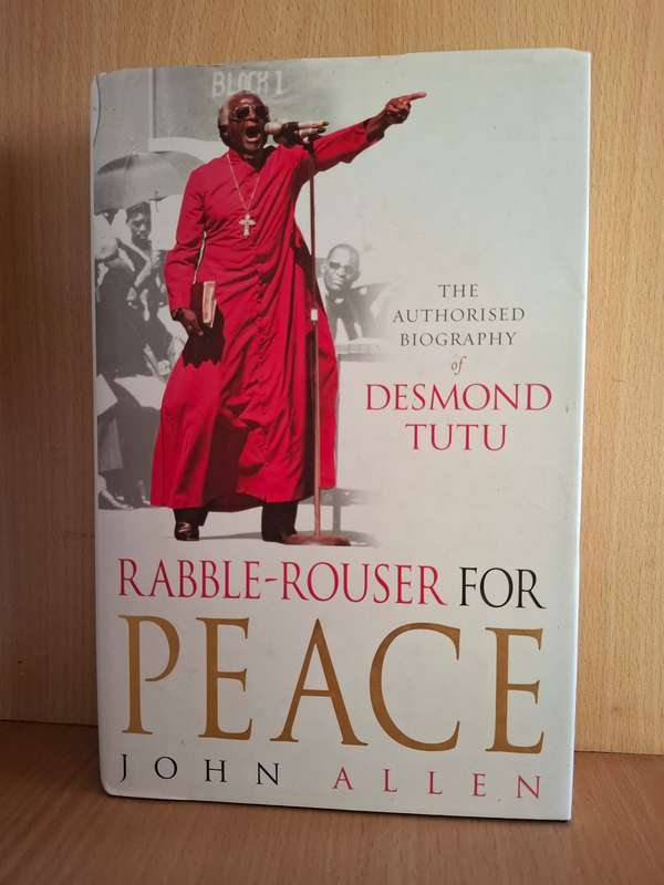 The Authorised Biography of Desmond Tutu - Rabble-Rouser for Peace: John Allen (Hardcover)