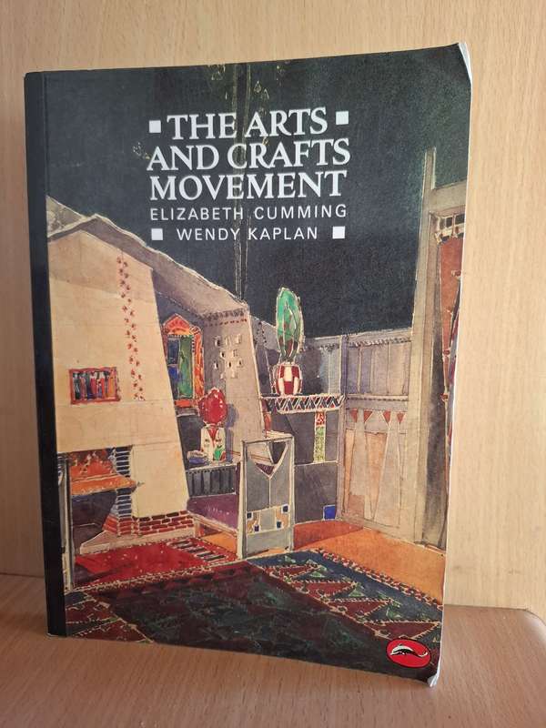 The Arts and Crafts Movement : Elizabeth Cumming, Wendy Kaplan  (Paperback)