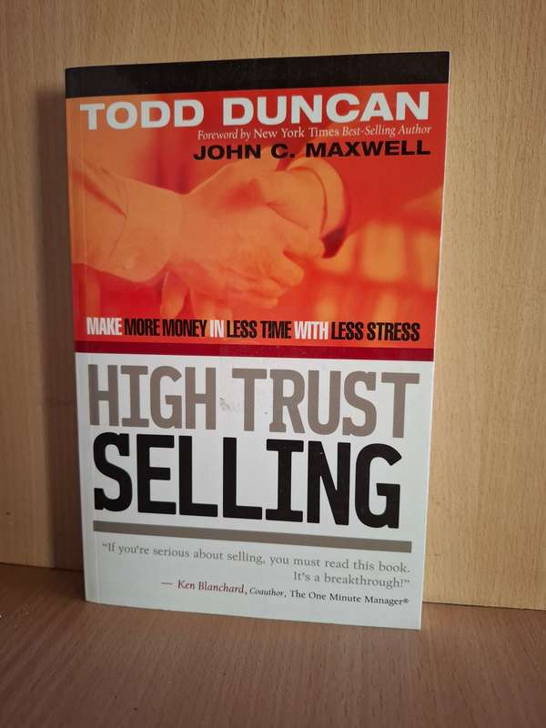 High Trust Selling - Make more money in less time with less stress: Todd Duncan (Paperback)