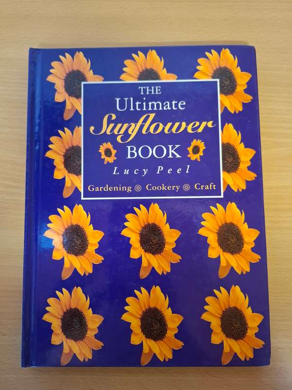 The Ultimate Sunflower Book - Gardening, Cookery, Craft : Lucy Peel  (Hardcover)