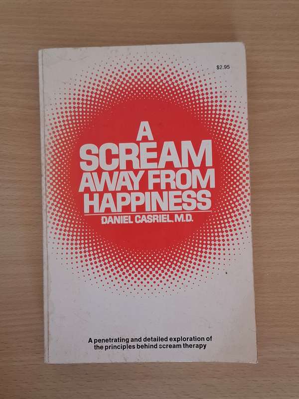 A Scream Away from Happiness : Daniel Casriel, M.D. (Paperback)