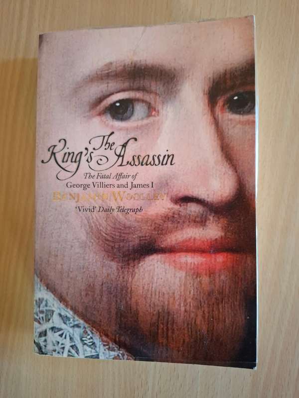 The King`s Assassin - The Fatal Affair of George Villiers and James I : Benjamin Woolley (Paperback)