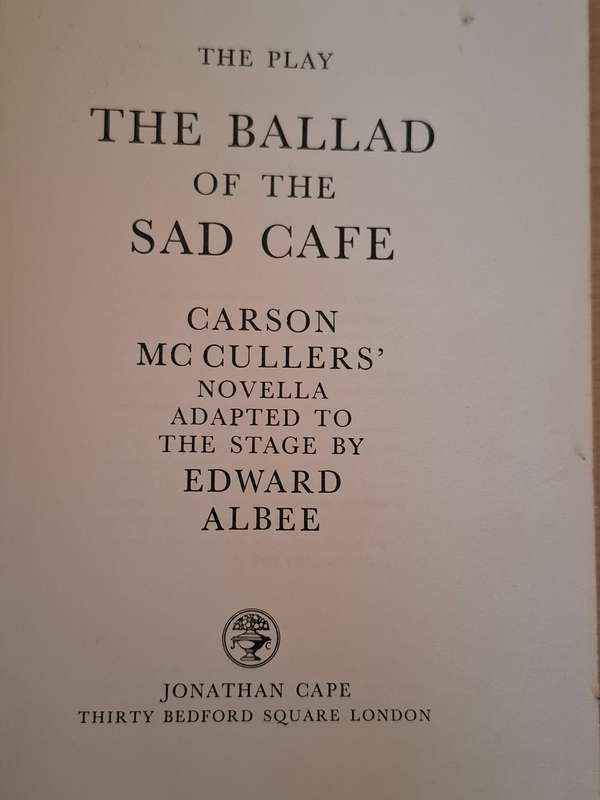 The Play - The Ballad of The Sad Cafe:Carson McCullers` Novella adapted to the stage by Edward Albee