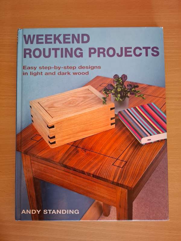 Weekend Routing Projects (Easy step-by-step designs in light and dark wood) Andy Standing