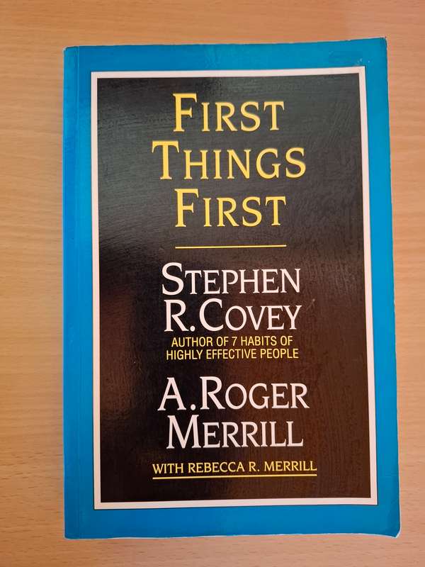 First Things First: Stephen R. Covey, A. Roger Merrill (Paperback)