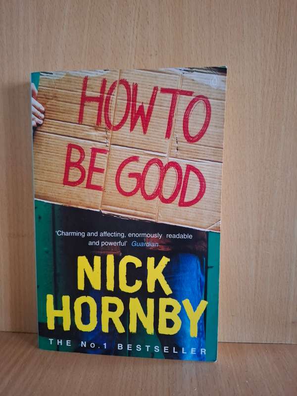 How to Be Good : Nick Hornby (Paperback)