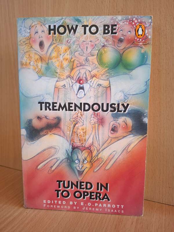 How to Be Tremendously Tuned in to Opera Edited by E.O. Parrott  (Paperback)