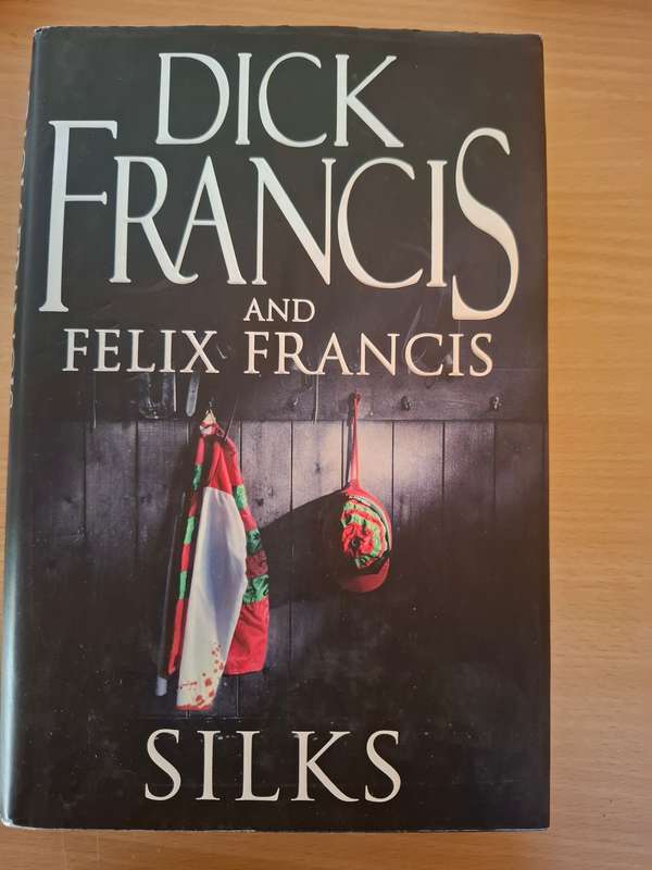 Silks : Dick Francis and Felix Francis (Hardcover)