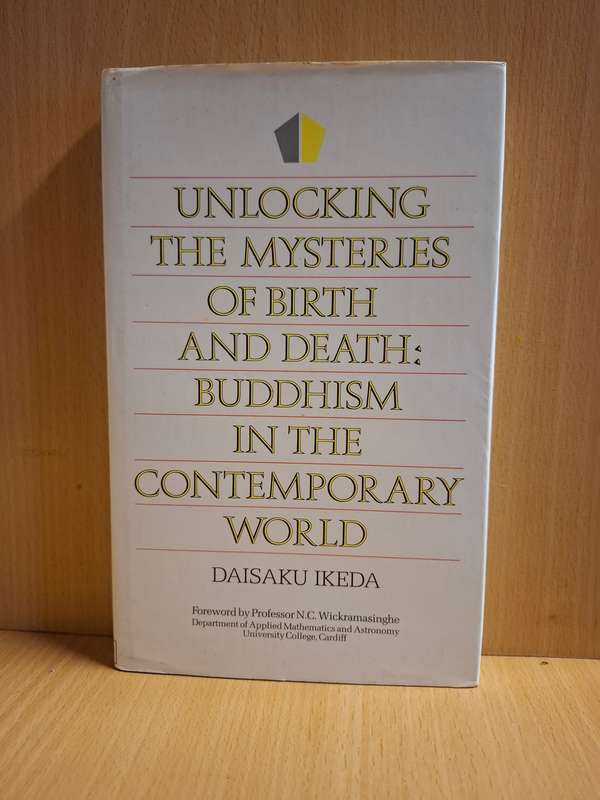 Unlocking the Mysteries of Birth and Death: Buddhism in the Contemporary World: D. Ikeda