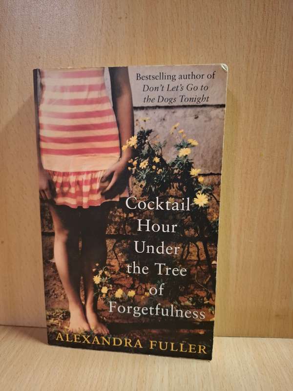 Cocktail Hour Under the Tree of Forgetfulness: Alexandra Fuller (Small Paperback)