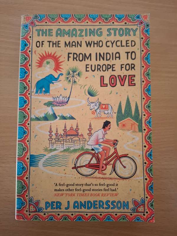 The Amazing Story of The Man who Cycled from India to Europe for Love: Per J. Andersson