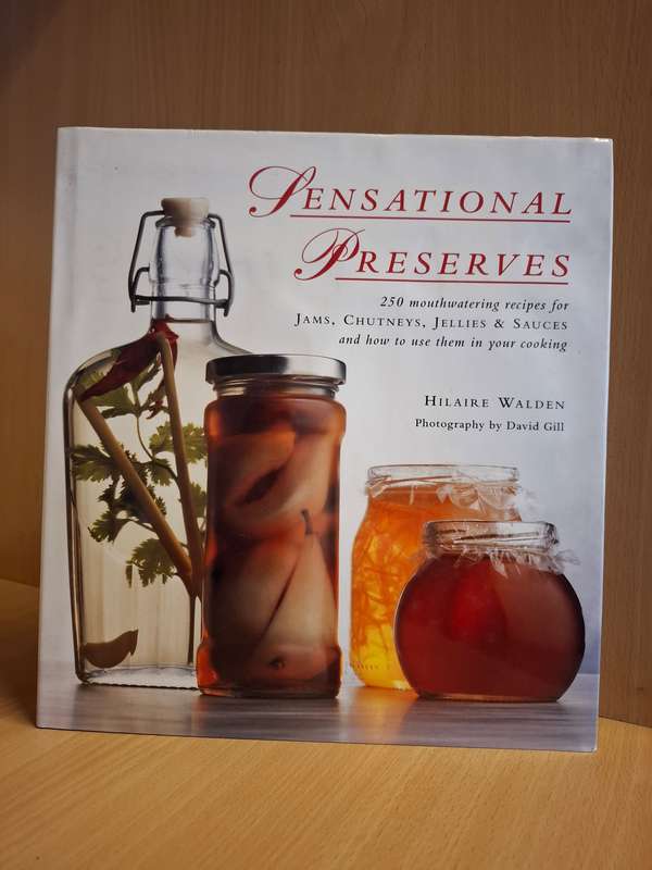 Sensational Preserves - 250 Recipes for Jams, Chutneys, Jellies & Sauces: Hilary Walden (Hardcover)