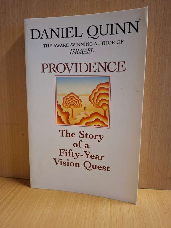 Providence - The Story of a Fifty-Year Vision Quest : Daniel Quinn  (Paperback)