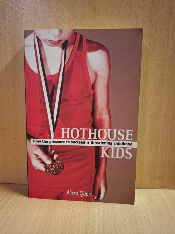 Hothouse Kids - How the pressure to succeed is threatening childhood