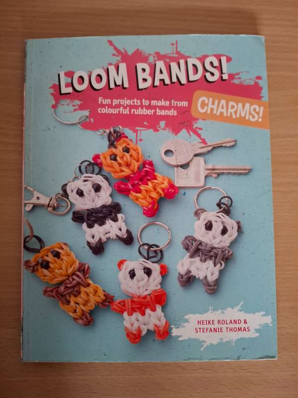 Loom Bands! Fun projects to make from colourful rubber bands: Heike Roland & Stefanie Thomas