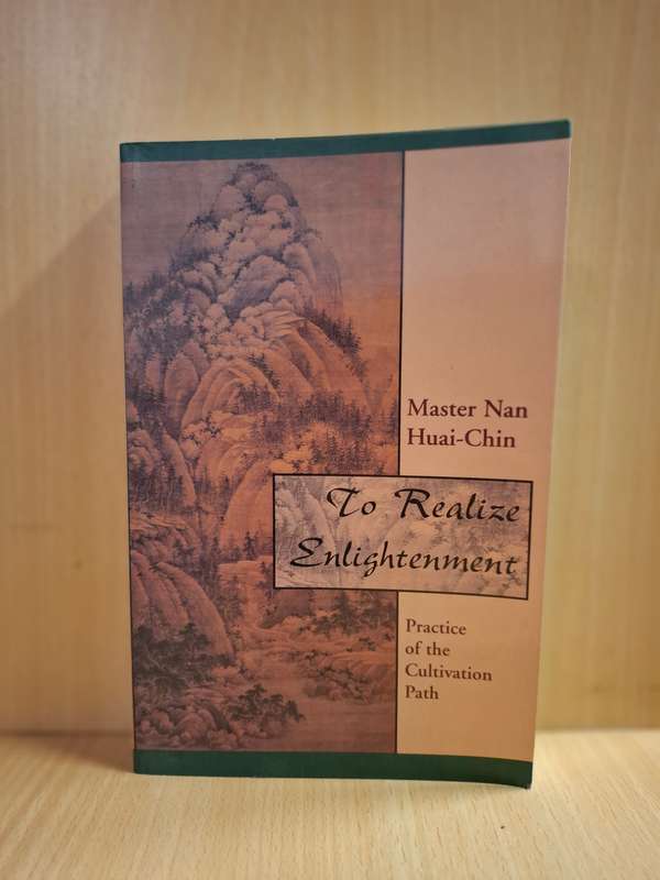 To Realise Enlightenment - Practice of the Cultivation Path : Master Nan, Huai-Chin  (Paperback)