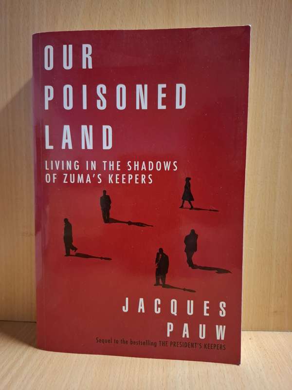 Our Poisoned Land - Living in the Shadow`s of Zuma`s Keepers : Jacques Pauw  (Paperback)