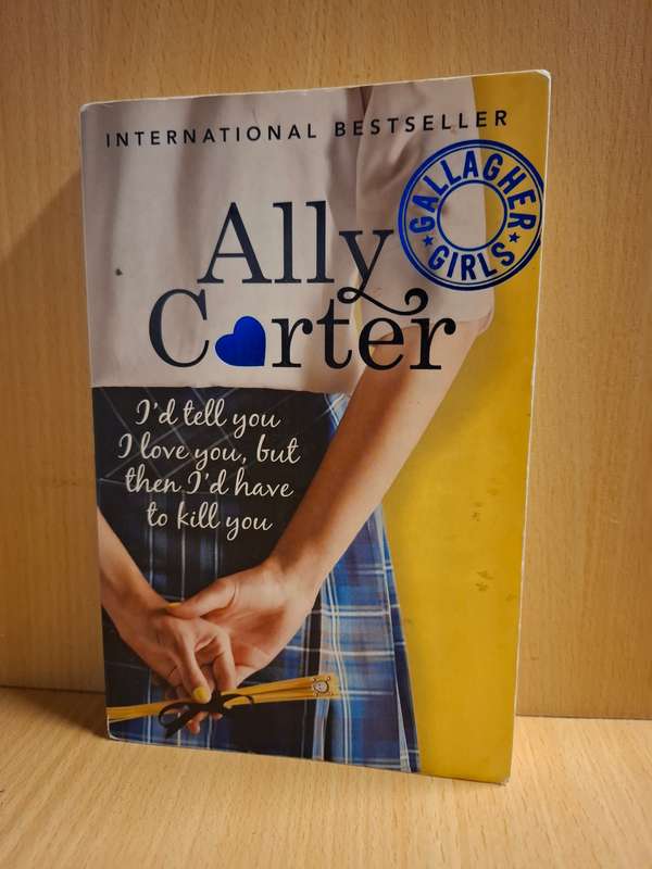 I`d tell you I love you, but then I`d have to kill you : Ally Carter  (Paperback)