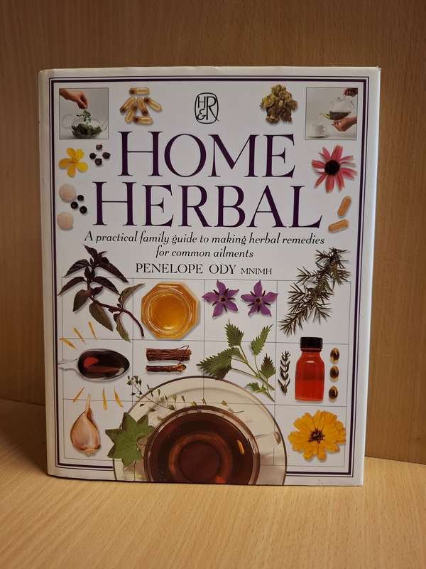 Home Herbal - A Practical Family Guide to Making Herbal Remedies for Common Ailments: P. Ody