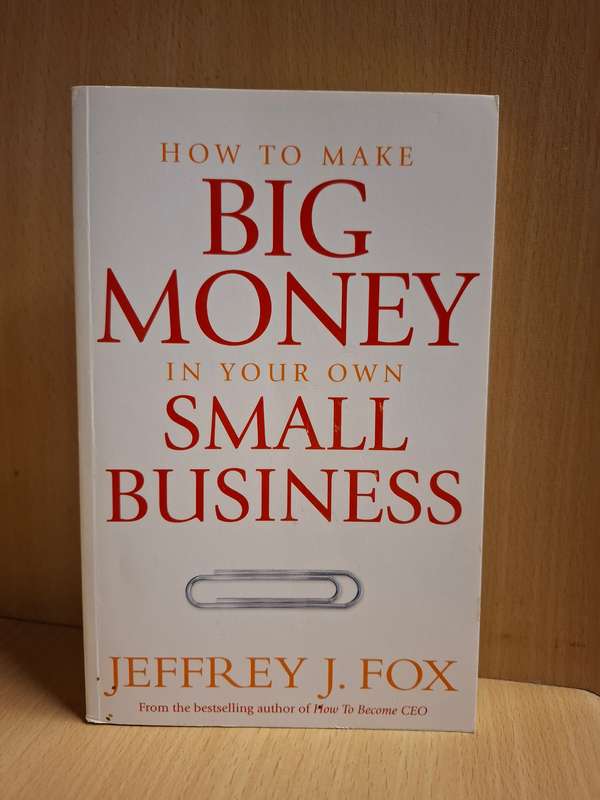 Big Money in Your Own Small Business : Jeffrey J. Fox  (Paperback)