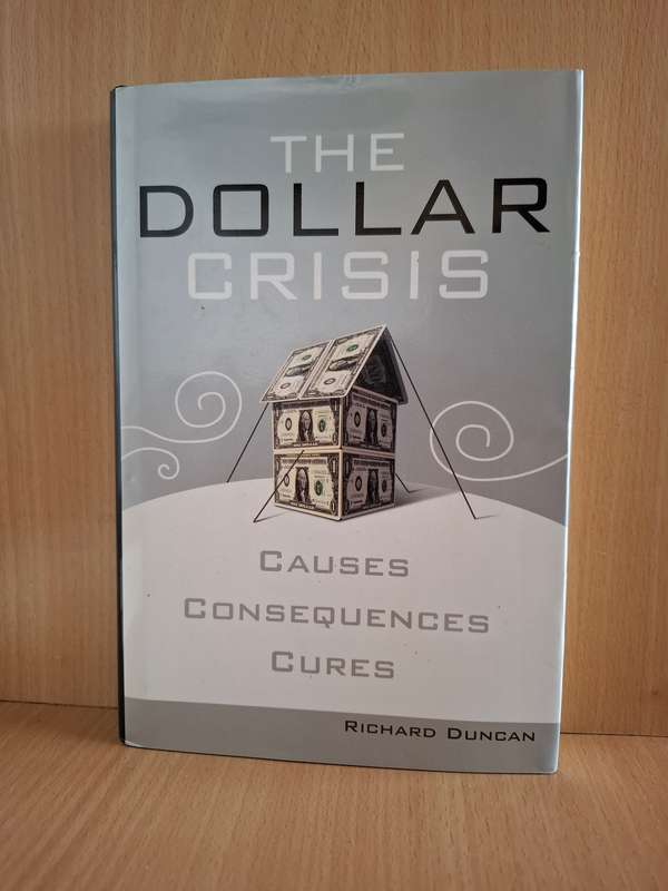 The Dollar Crisis - Causes, Consequences, Cures : Richard Duncan  (Hardcover)