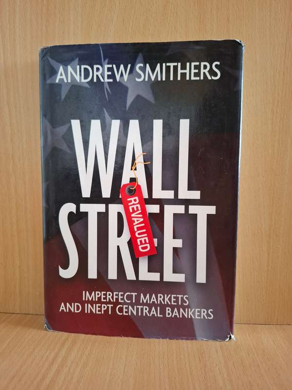 Wall Street - Imperfect Markets and Inept Central Bankers : Andrew Smithers  (Hardcover)