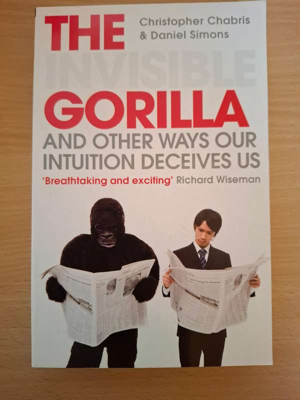 The Gorilla and Other Ways Our Intuition Deceives Us :Christopher Chabris, Daniel Simons (Paperback)