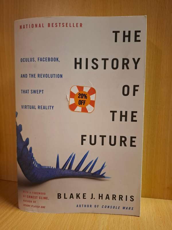 The History of the Future: Oculus, Facebook, and the Revolution That Swept Virtual Reality