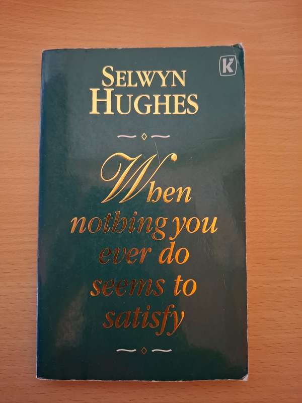 When nothing you every do seems to satisfy : Selwyn Hughes  (Paperback)