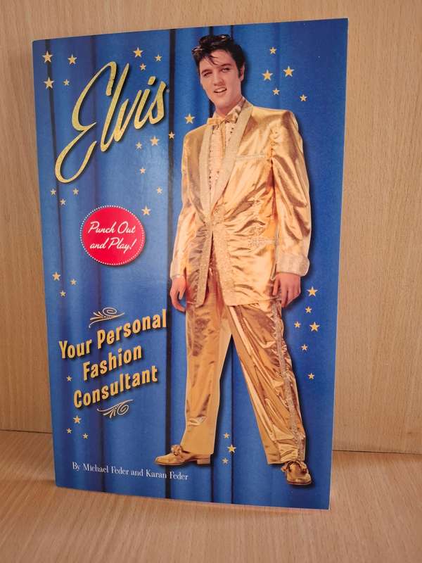 Elvis: Your Personal Fashion Consultant by Michael and Karan Feder