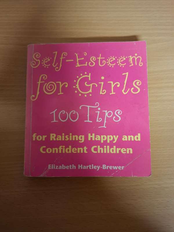 Self-Esteem for Girls - 100 Tips for Raising Happy and Confident Children: E. Hartley-Brewer