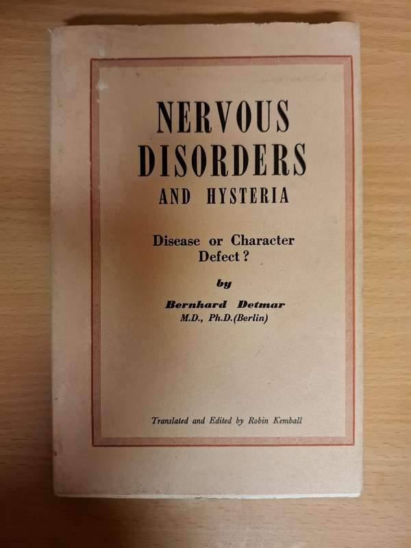 Nervous Disorders and Hysteria - Disease or Character Defect? Bernhard Detmar M.D. Ph.D.